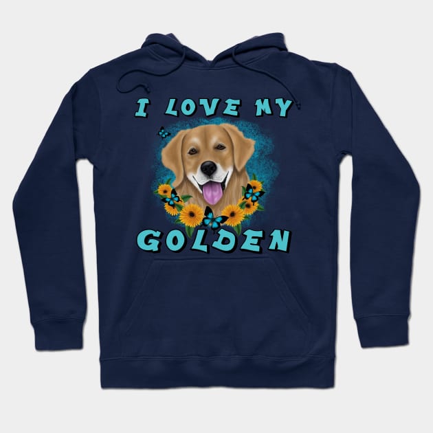 I LOVE MY GOLDEN Hoodie by SCSDESIGNS